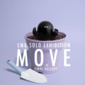 EMU solo exhibition ＜MOVE＞